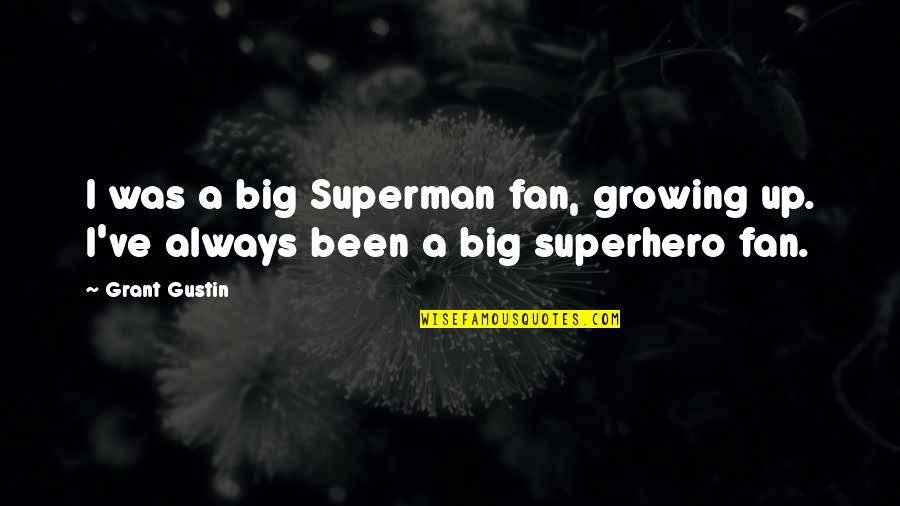 Big Fan Quotes By Grant Gustin: I was a big Superman fan, growing up.