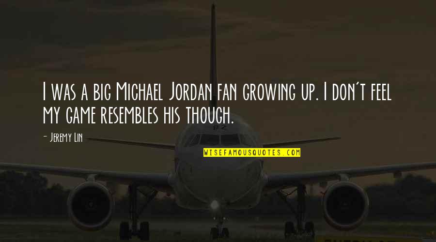 Big Fan Quotes By Jeremy Lin: I was a big Michael Jordan fan growing