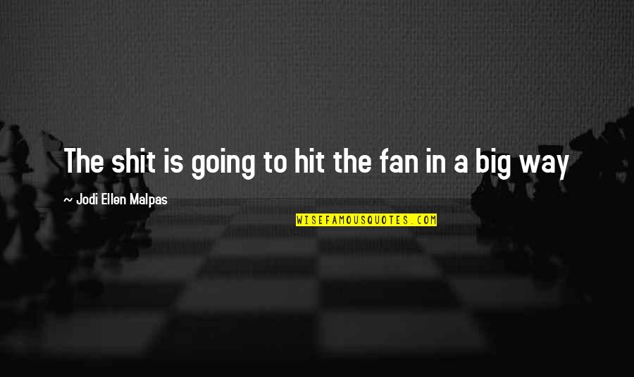 Big Fan Quotes By Jodi Ellen Malpas: The shit is going to hit the fan
