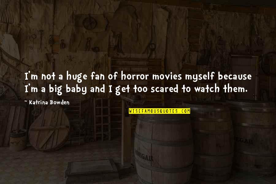 Big Fan Quotes By Katrina Bowden: I'm not a huge fan of horror movies