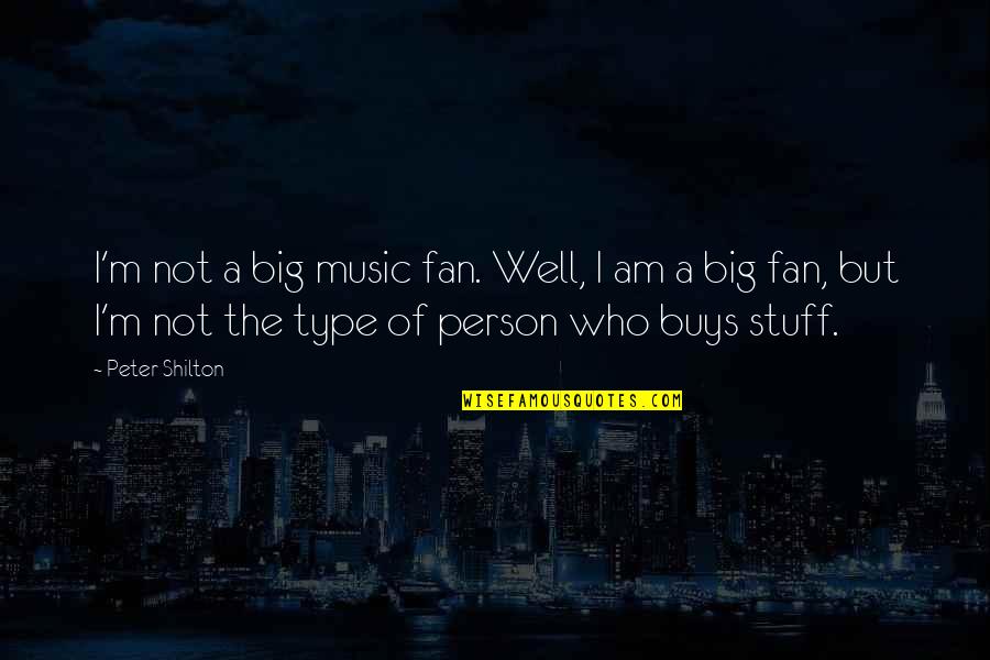 Big Fan Quotes By Peter Shilton: I'm not a big music fan. Well, I