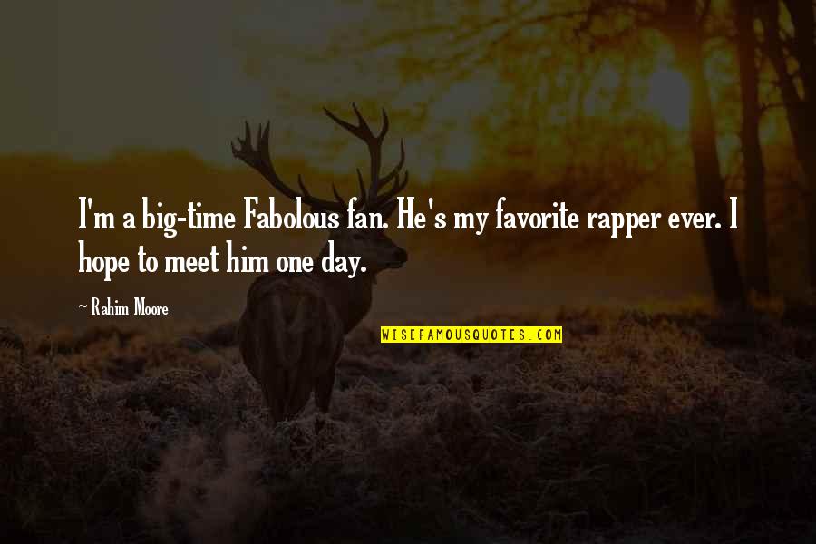 Big Fan Quotes By Rahim Moore: I'm a big-time Fabolous fan. He's my favorite