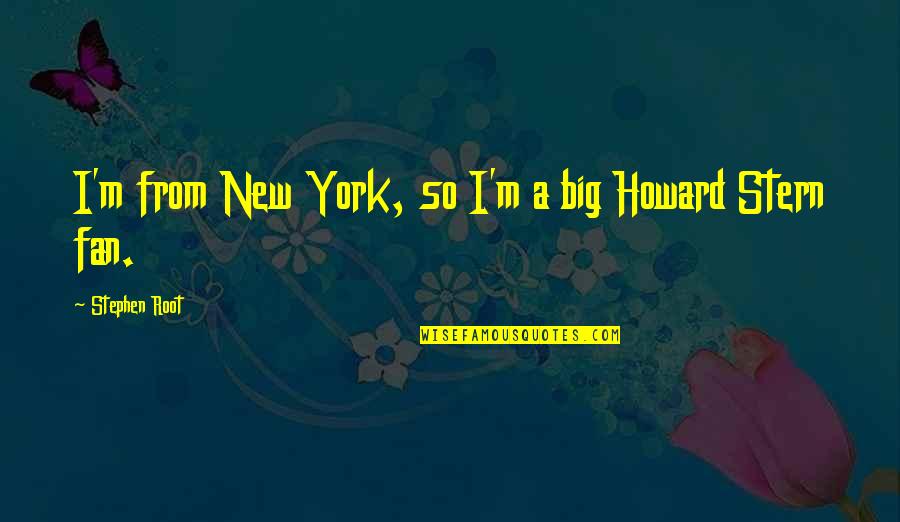 Big Fan Quotes By Stephen Root: I'm from New York, so I'm a big