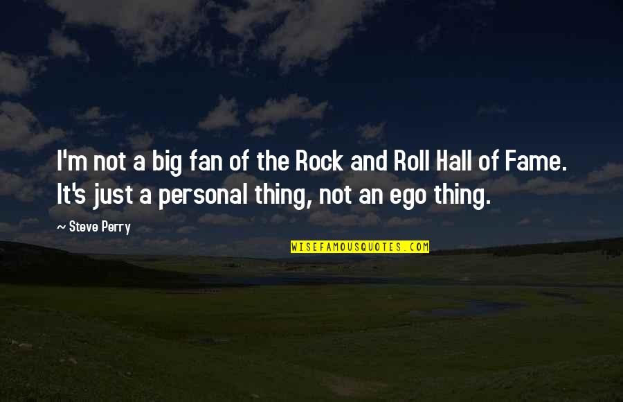 Big Fan Quotes By Steve Perry: I'm not a big fan of the Rock