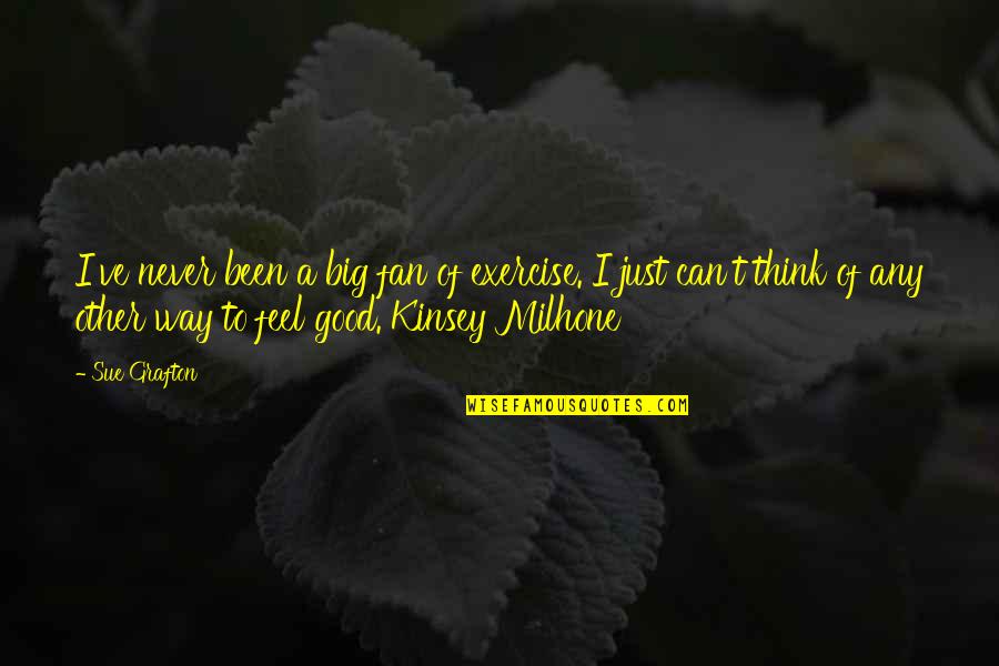 Big Fan Quotes By Sue Grafton: I've never been a big fan of exercise.