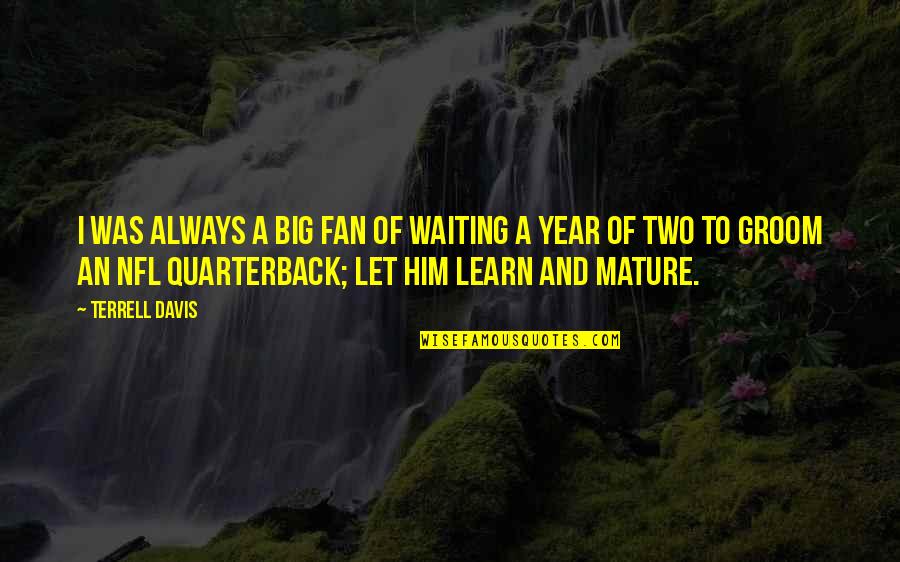 Big Fan Quotes By Terrell Davis: I was always a big fan of waiting