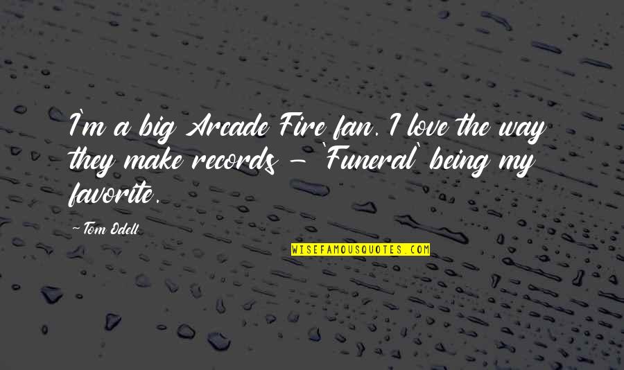 Big Fan Quotes By Tom Odell: I'm a big Arcade Fire fan. I love