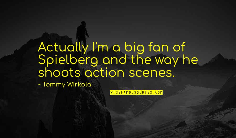 Big Fan Quotes By Tommy Wirkola: Actually I'm a big fan of Spielberg and