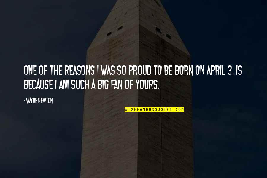 Big Fan Quotes By Wayne Newton: One of the reasons I was so proud