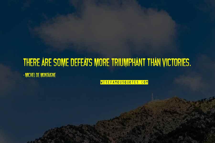 Big Feelings Quotes By Michel De Montaigne: There are some defeats more triumphant than victories.