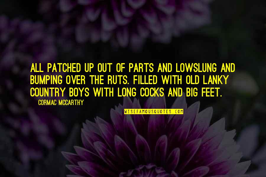 Big Feet Quotes By Cormac McCarthy: All patched up out of parts and lowslung