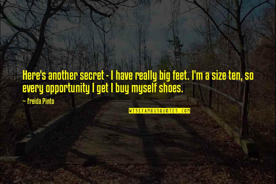 Big Feet Quotes By Freida Pinto: Here's another secret - I have really big