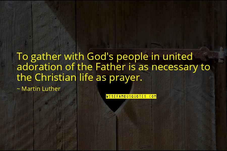 Big Fella Quotes By Martin Luther: To gather with God's people in united adoration
