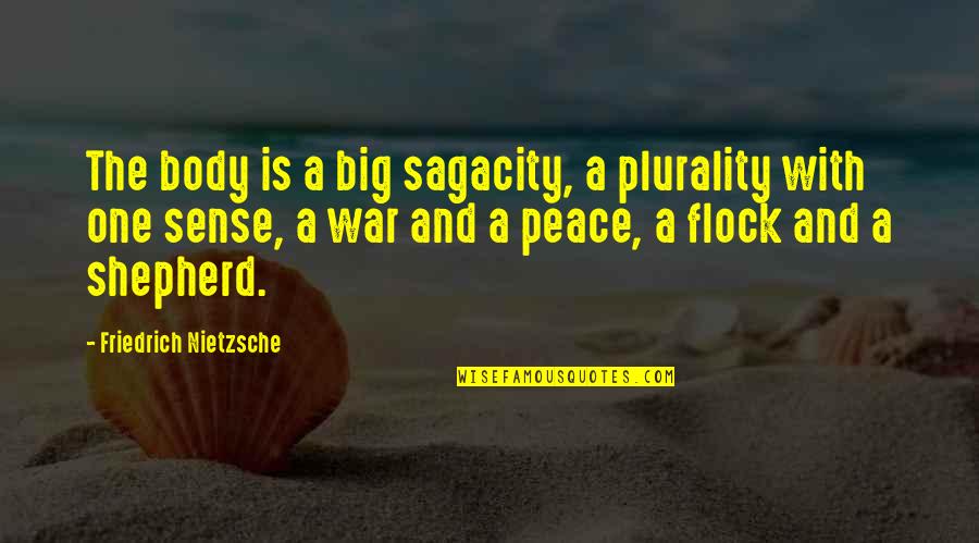 Big Flock Quotes By Friedrich Nietzsche: The body is a big sagacity, a plurality Big Flock Quotes By Friedrich Nietzsche: The body is a big sagacity, a plurality