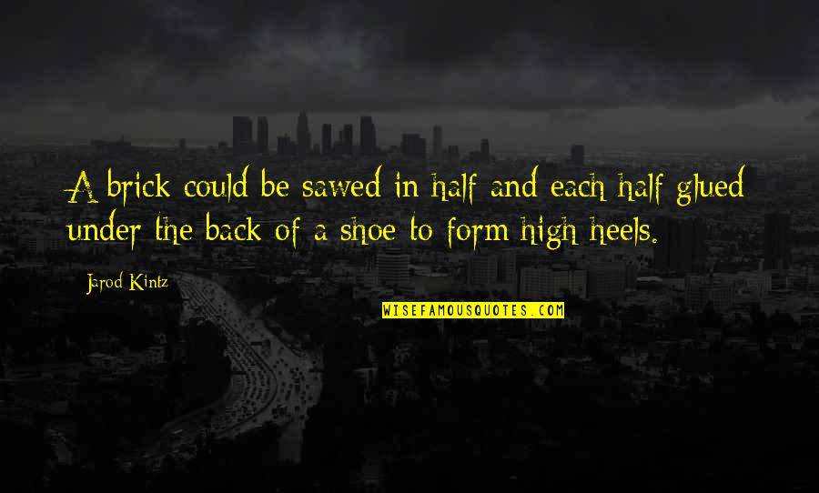Big Flock Quotes By Jarod Kintz: A brick could be sawed in half and Big Flock Quotes By Jarod Kintz: A brick could be sawed in half and