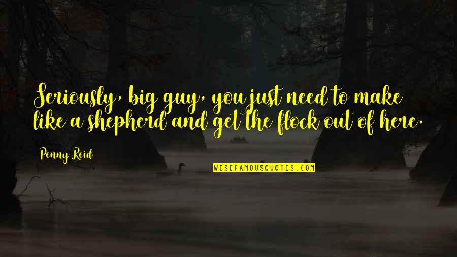 Big Flock Quotes By Penny Reid: Seriously, big guy, you just need to make