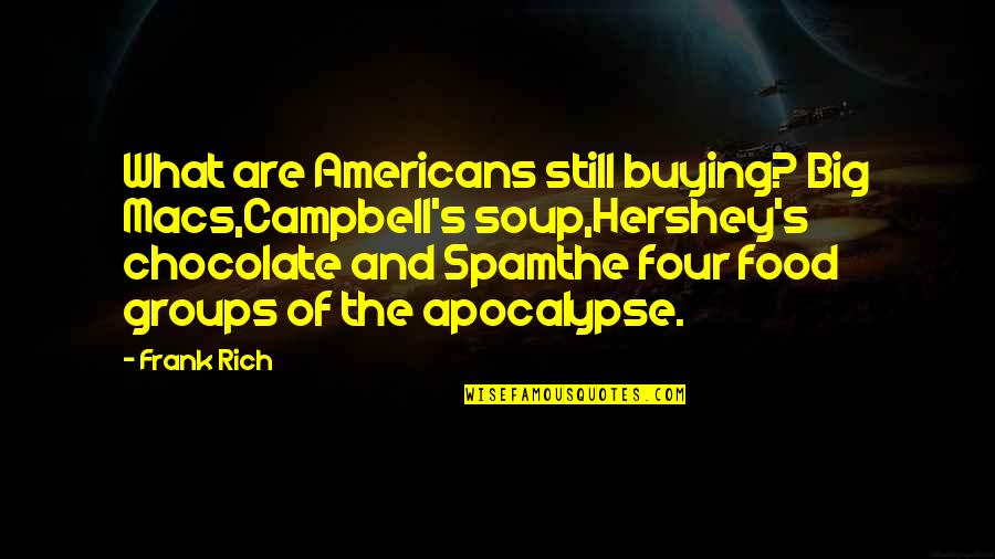 Big Four Quotes By Frank Rich: What are Americans still buying? Big Macs,Campbell's soup,Hershey's
