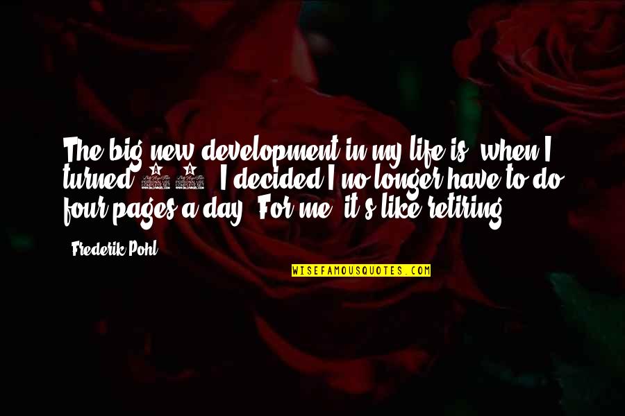 Big Four Quotes By Frederik Pohl: The big new development in my life is,