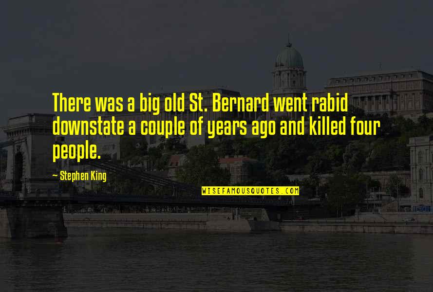 Big Four Quotes By Stephen King: There was a big old St. Bernard went