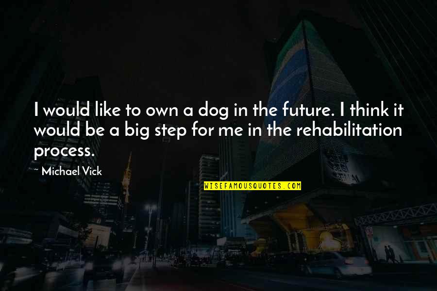 Big Future Quotes By Michael Vick: I would like to own a dog in