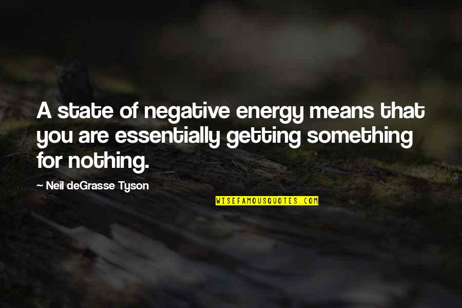 Big Game Hunting Quotes By Neil DeGrasse Tyson: A state of negative energy means that you