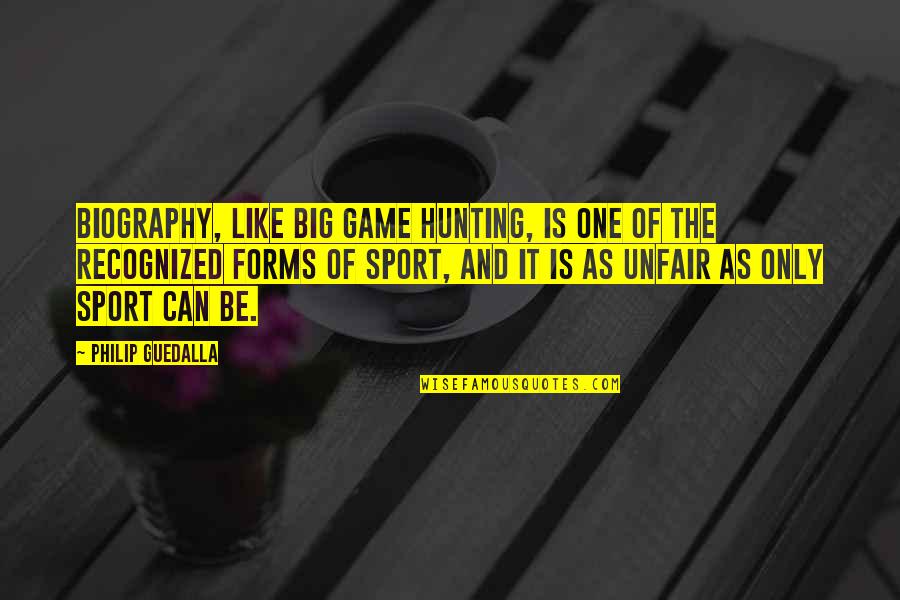 Big Game Hunting Quotes By Philip Guedalla: Biography, like big game hunting, is one of