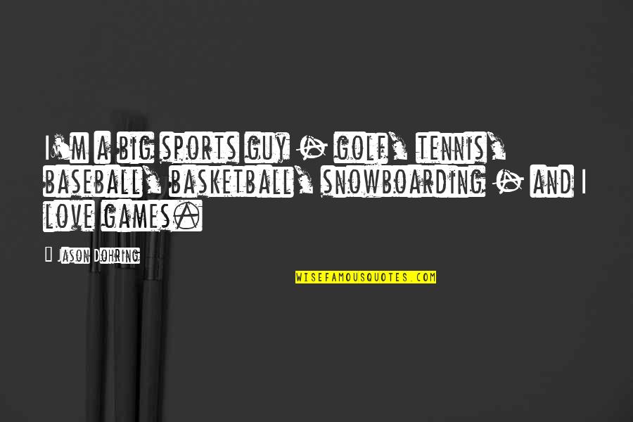 Big Games In Sports Quotes By Jason Dohring: I'm a big sports guy - golf, tennis,