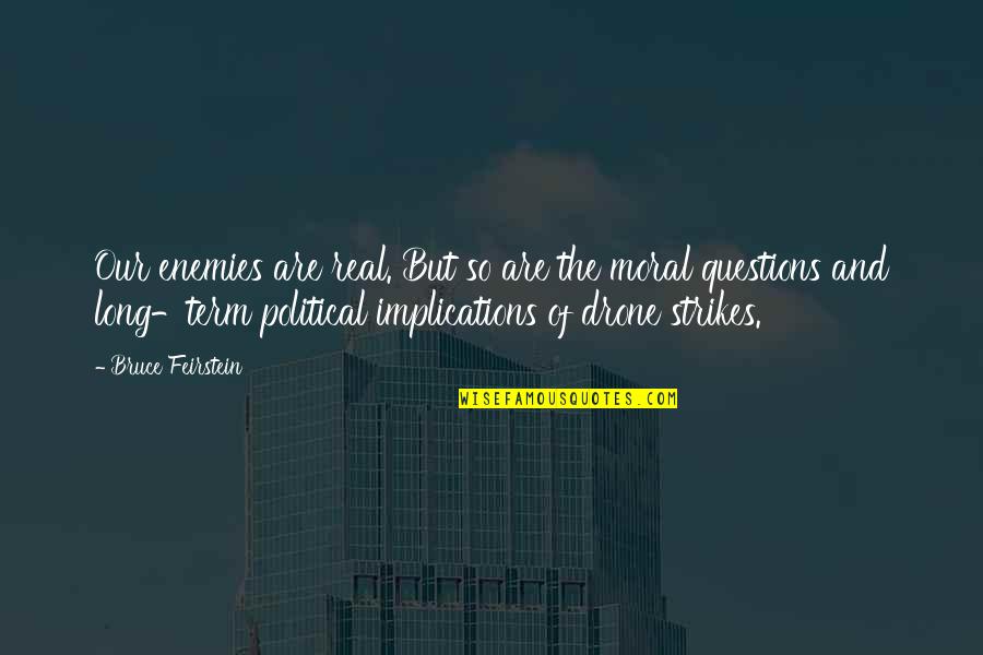 Big Gigantic Quotes By Bruce Feirstein: Our enemies are real. But so are the