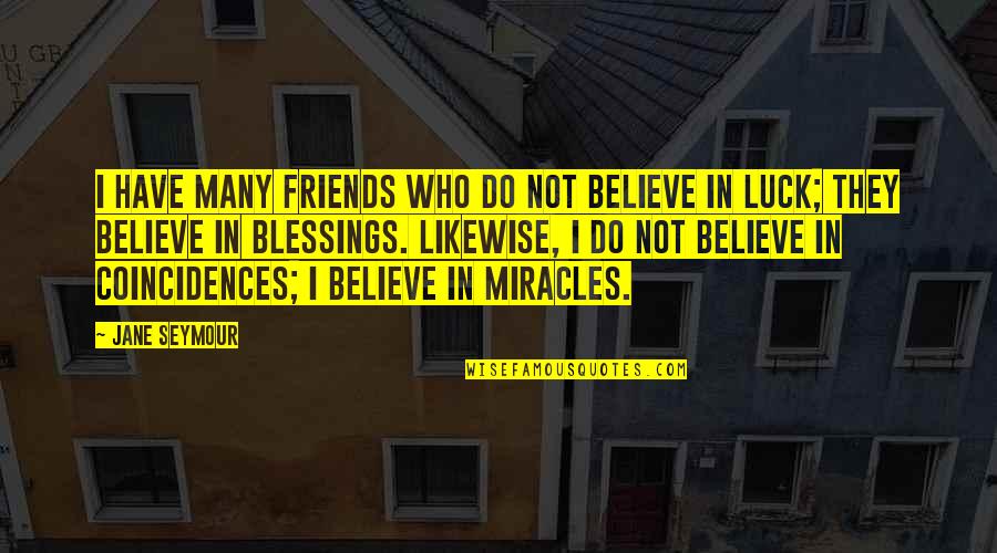 Big Girl Love Quotes By Jane Seymour: I have many friends who do not believe