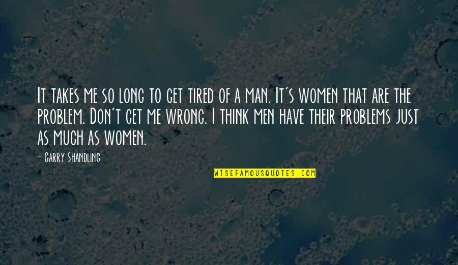 Big Girl Vs Skinny Girl Quotes By Garry Shandling: It takes me so long to get tired