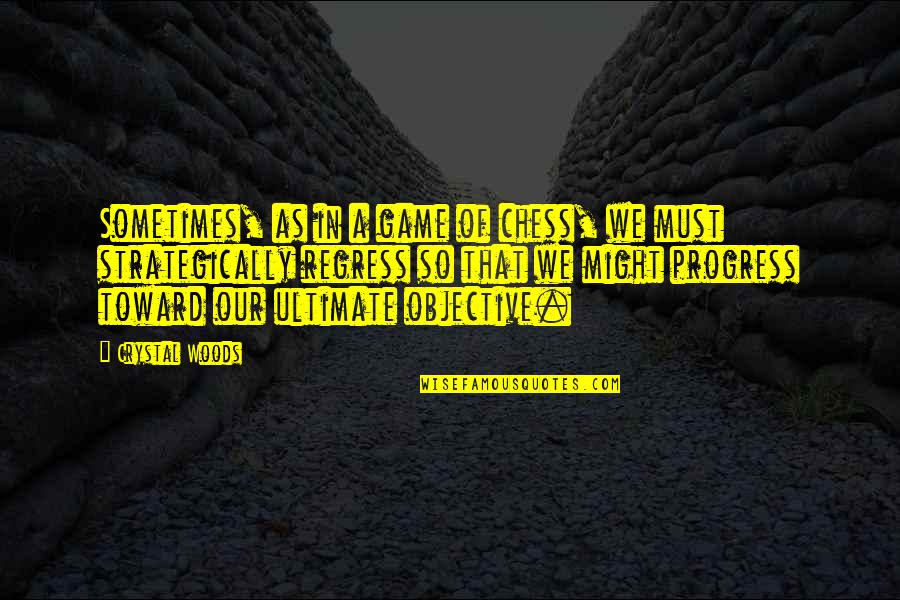 Big Goals Quotes By Crystal Woods: Sometimes, as in a game of chess, we Big Goals Quotes By Crystal Woods: Sometimes, as in a game of chess, we