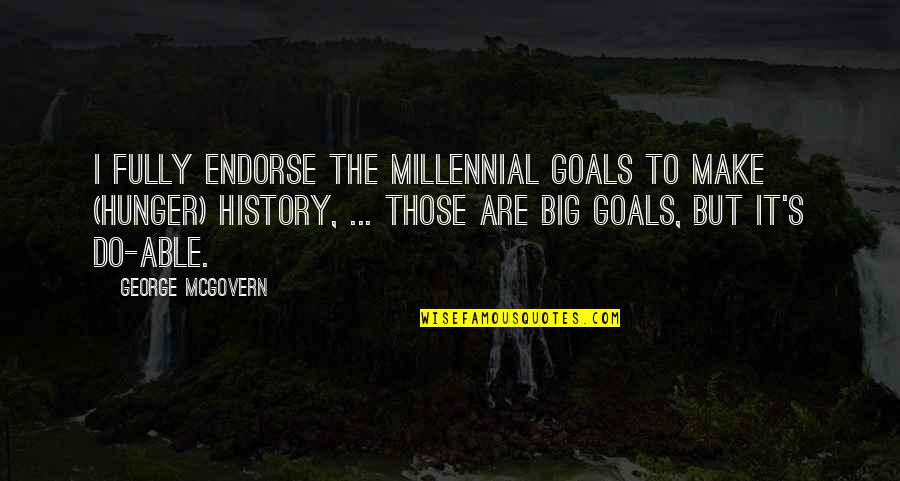 Big Goals Quotes By George McGovern: I fully endorse the millennial goals to make