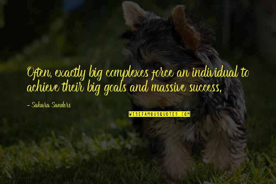Big Goals Quotes By Sahara Sanders: Often, exactly big complexes force an individual to Big Goals Quotes By Sahara Sanders: Often, exactly big complexes force an individual to