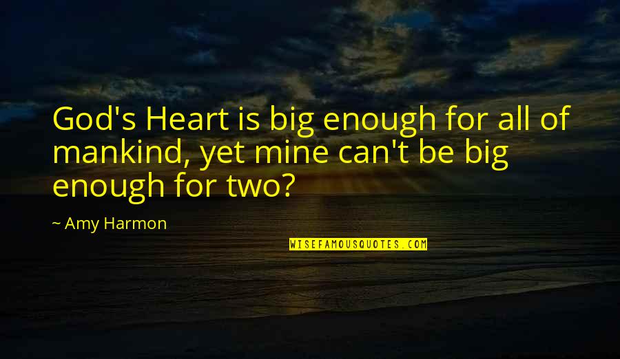 Big God Quotes By Amy Harmon: God's Heart is big enough for all of