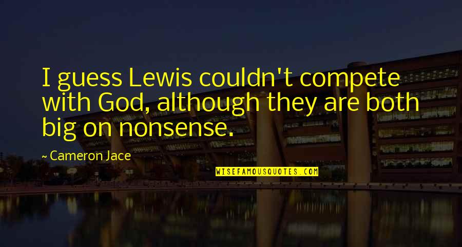 Big God Quotes By Cameron Jace: I guess Lewis couldn't compete with God, although