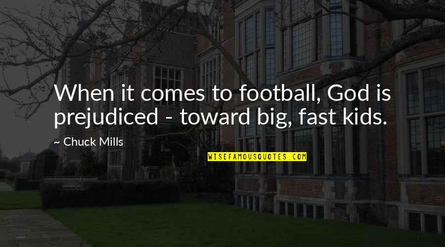 Big God Quotes By Chuck Mills: When it comes to football, God is prejudiced