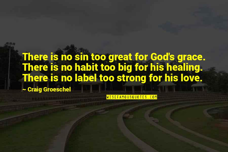 Big God Quotes By Craig Groeschel: There is no sin too great for God's