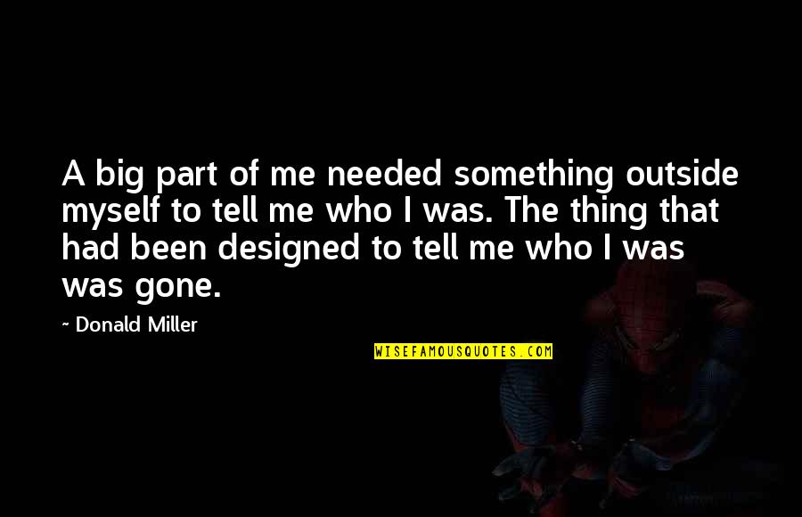 Big God Quotes By Donald Miller: A big part of me needed something outside