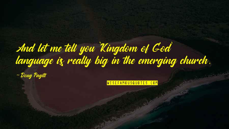 Big God Quotes By Doug Pagitt: And let me tell you 'Kingdom of God'