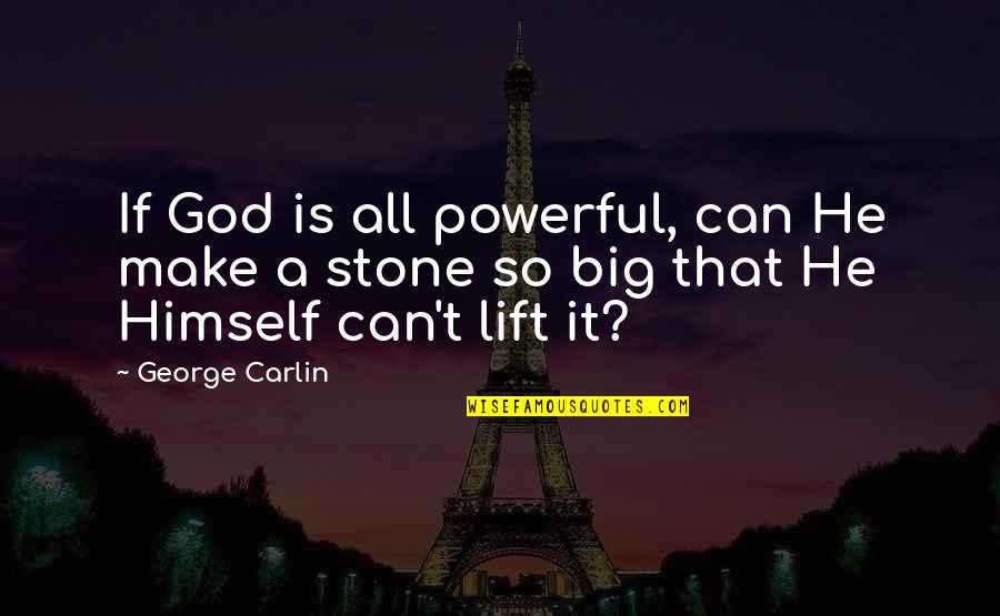 Big God Quotes By George Carlin: If God is all powerful, can He make