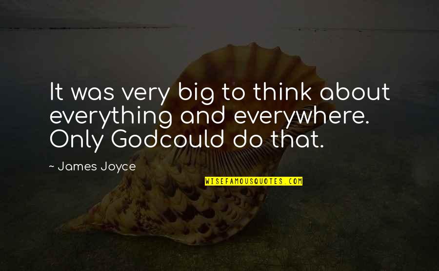 Big God Quotes By James Joyce: It was very big to think about everything