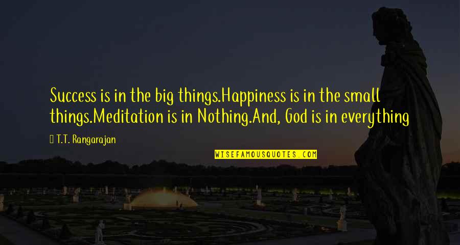 Big God Quotes By T.T. Rangarajan: Success is in the big things.Happiness is in