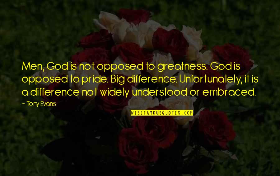 Big God Quotes By Tony Evans: Men, God is not opposed to greatness. God