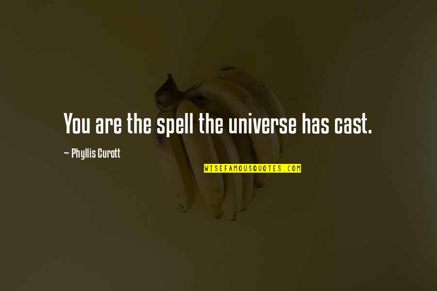 Big Groups Quotes By Phyllis Curott: You are the spell the universe has cast. Big Groups Quotes By Phyllis Curott: You are the spell the universe has cast.
