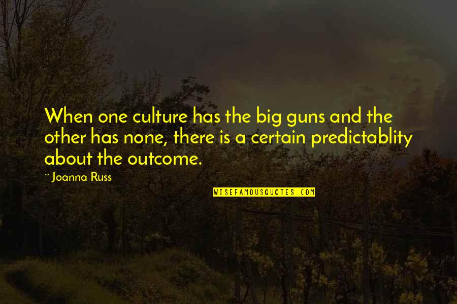 Big Gun Quotes By Joanna Russ: When one culture has the big guns and