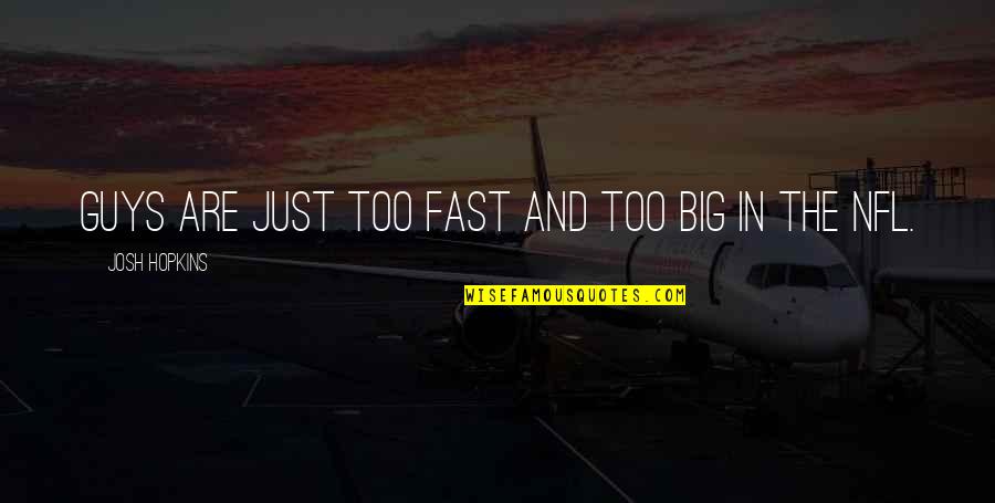 Big Guys Quotes By Josh Hopkins: Guys are just too fast and too big