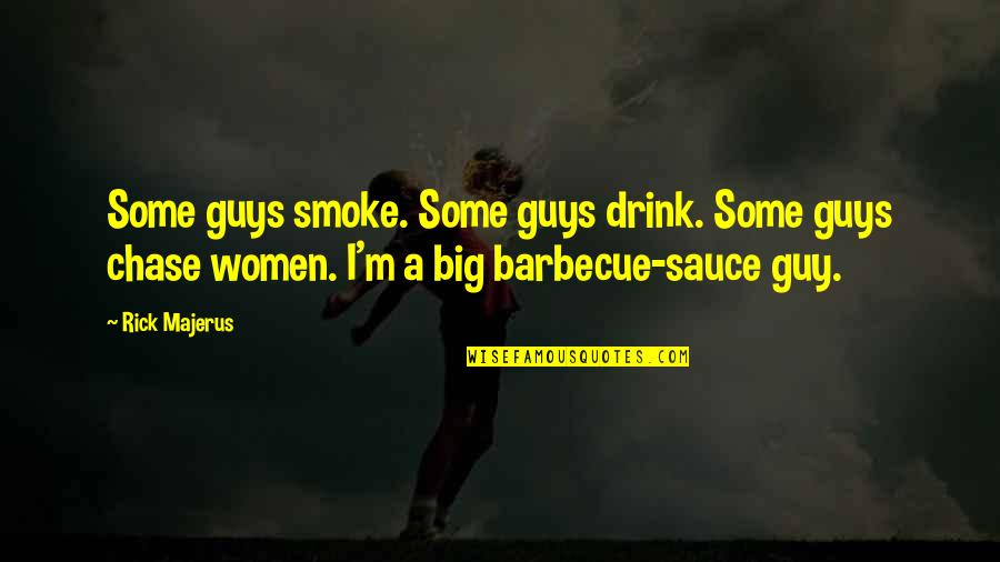 Big Guys Quotes By Rick Majerus: Some guys smoke. Some guys drink. Some guys