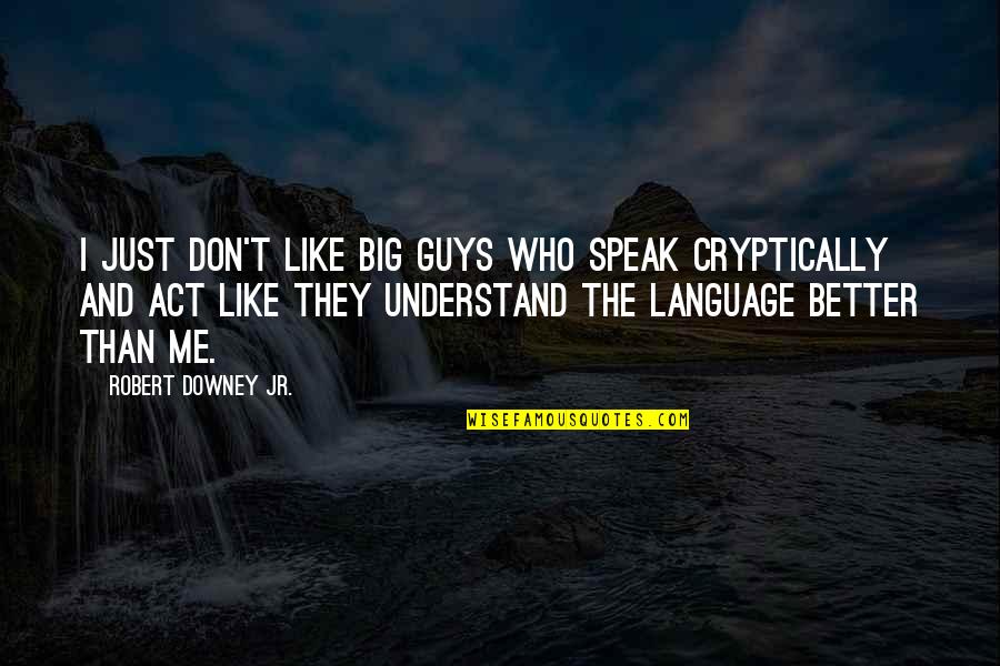 Big Guys Quotes By Robert Downey Jr.: I just don't like big guys who speak