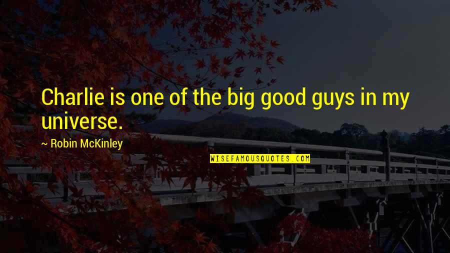Big Guys Quotes By Robin McKinley: Charlie is one of the big good guys