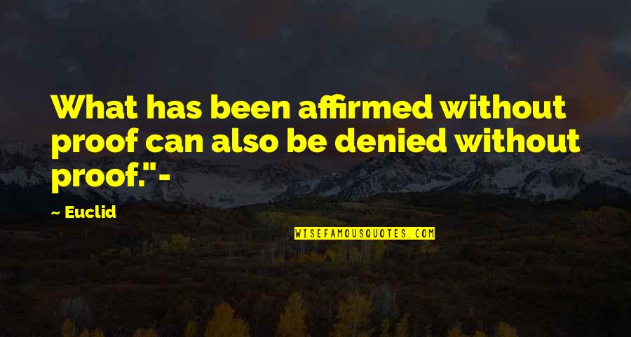 Big Hat No Cattle Quotes By Euclid: What has been affirmed without proof can also